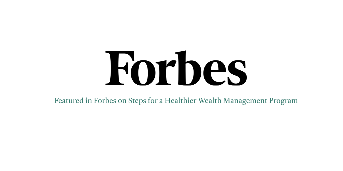 Forbes Media Mention on Steps For A Healthier Wealth Management Program