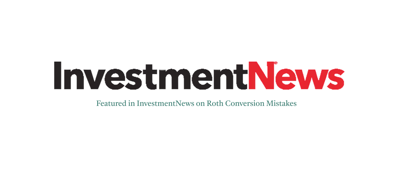 InvestmentNews Roth Conversion Mistakes | First Financial Consulting InvestmentNews Media Mention on Roth Conversion Mistakes to Avoid